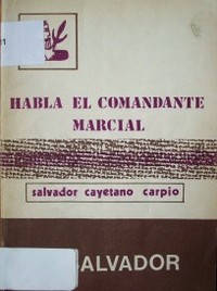 Relato del Comandante "Marcial" ; Violencia popular ; Una preocupación central ; Habla Salvador Cayetano Carpio