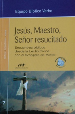Jesús, Maestro, Señor resucitado : encuentros bíblicos desde la Lectio Divina con el evangelio de Mateo