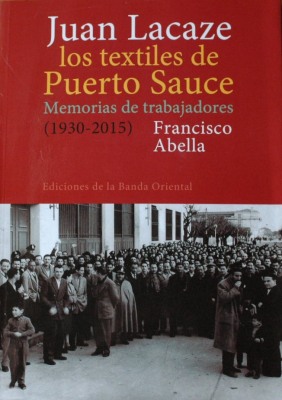Juan Lacaze los textiles de Puerto Sauce : memorias de trabajadores (1930-2015)