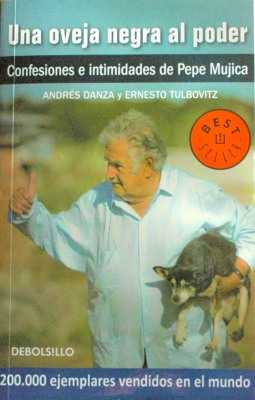 Una oveja negra al poder : confesiones e intimidades de Pepe Mujica