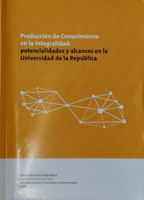 Producción de conocimiento en la integralidad : potencialidades y alcances en la Universidad de la República