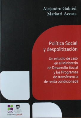 Política social y despolitización : un estudio de caso en el Ministerio de Desarrollo Social y los programas de transferencia de renta condicionada