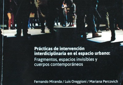 Prácticas de intervención interdisciplinaria en el espacio urbano : fragmentos, espacios invisibles y cuerpos contemporáneos