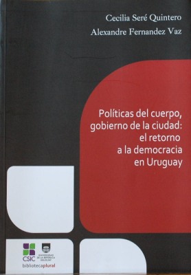 Políticas del cuerpo, gobierno de la ciudad : el retorno a la democracia en Uruguay