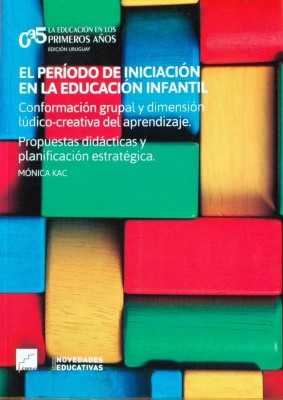 El período de iniciación en la educación infantil : conformación grupal y dimensión lúdico-creativa del aprendizaje : propuestas didácticas y planificación estratégica