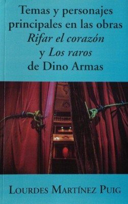 Temas y personajes principales en las obras "Rifar el corazón" y "Los raros" de Dino Armas