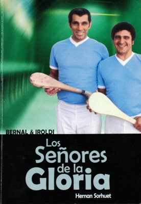 Los señores de la gloria : Bernal & Iroldi