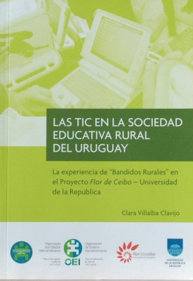 Las TIC en la sociedad educativa rural del Uruguay : la experiencia de "Bandidos rurales" en el Proyecto Flor de Ceibo - Universidad de la República