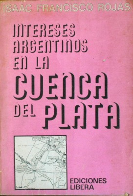 Intereses argentinos en la Cuenca del Plata : su abandono antihistórico a partir de la quiebra institucional de la libertad
