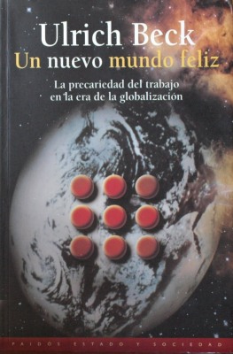 Un nuevo mundo feliz : la precariedad del trabajo en la era de la globalización