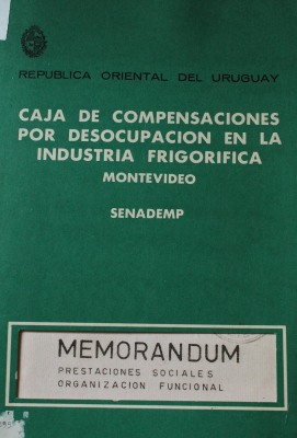 Caja de compensaciones por desocupación en la industria frigorífica : [Memorandum : prestaciones sociales : organización funcional]