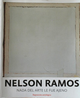 Nelson Ramos : nada del arte le fue ajeno : exposición antológica