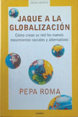 Jaque a la globalización : como crean su red los nuevos movimientos sociales y alternativos