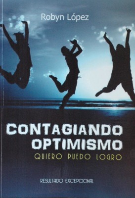 Contagiando optimismo : quiero[,] puedo[,] logro