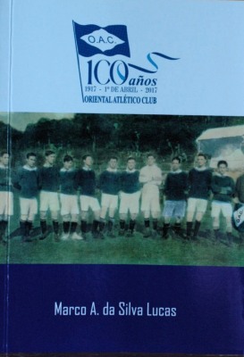 100 años : 1917 - 1º de abril - 2017 : Oriental Atlético Club