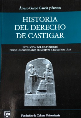 Historia del derecho de castigar : evolución del jus puniendi, desde las sociedades primitivas a nuestros días