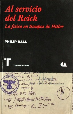 Al servicio del Reich : la física en tiempos de Hitler
