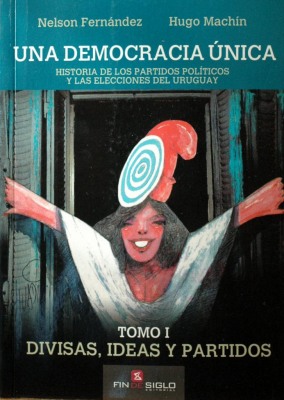 Una democracia única : historia de los partidos políticos y las elecciones del Uruguay