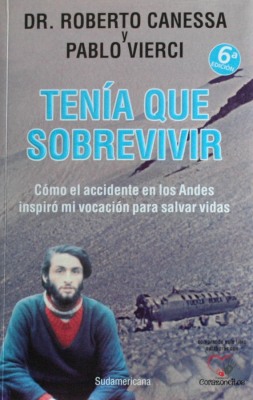 Tenía Que Sobrevivir. Dr. Roberto Canessa Y Pablo Vierci.