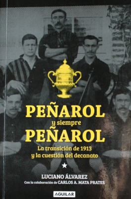 Peñarol y siempre Peñarol : la transición de 1913 y la cuestión del decanato