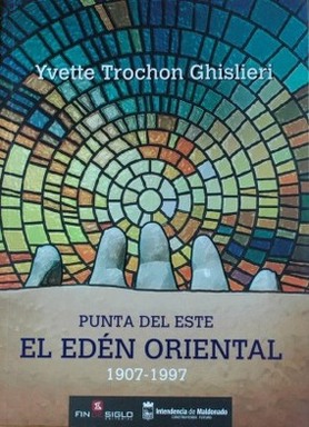 Punta del Este : el edén oriental : (1907-1997)