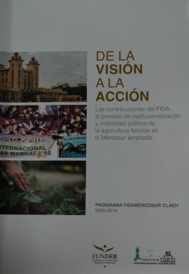 De la visión a la acción : las contribuciones del FIDA al proceso de institucionalización y visibilidad política de la agricultura familiar en el Mercosur ampliado