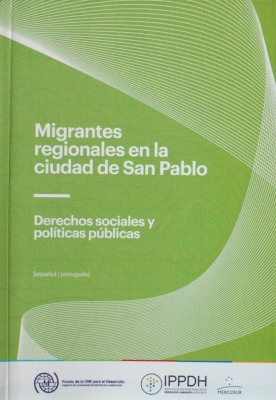 Migrantes regionales en la ciudad de San Pablo : derechos sociales y políticas públicas = [Migrantes regionais na cidade de São Paulo : direitos socias e políticas públicas]