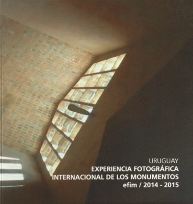 Uruguay : experiencia fotográfica internacional de los monumentos/efim/2014-2015