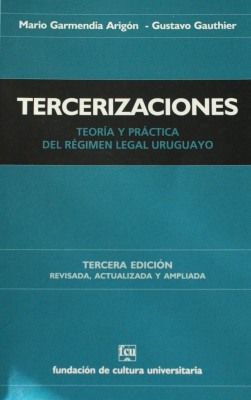 Tercerizaciones : teoría y práctica del régimen legal uruguayo