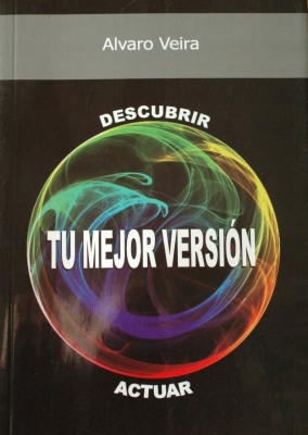 Tu mejor versión : un recorrido personal y práctico para lograr lo mejor de ti