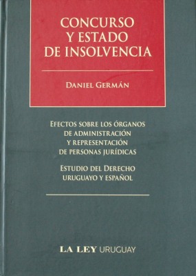 Concurso y estado de insolvencia : efectos sobre los órganos de administración y representación de personas jurídicas : estudio del derecho uruguayo y español