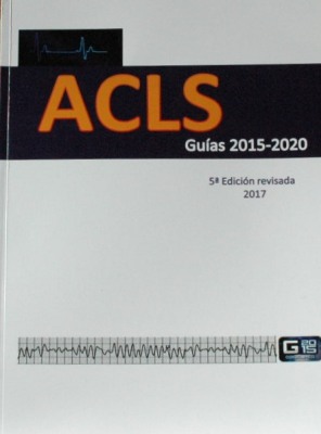 ACLS : Advanced Cardiovascular Life Support : guías para RCP y ACE 2015-2020 en español