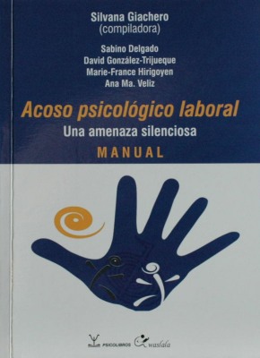 Acoso psicológico laboral : una amenaza silenciosa : manual