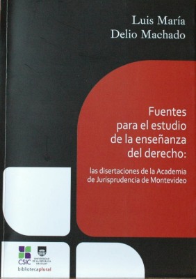 Fuentes para el estudio de la enseñanza del Derecho : las disertaciones de la Academia de Jurisprudencia de Montevideo