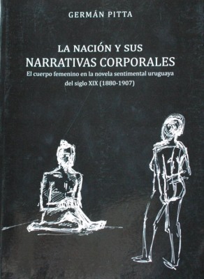 La nación y sus narrativas corporales : el cuerpo femenino en la novela sentimental uruguaya del siglo XIX (1880-1907)