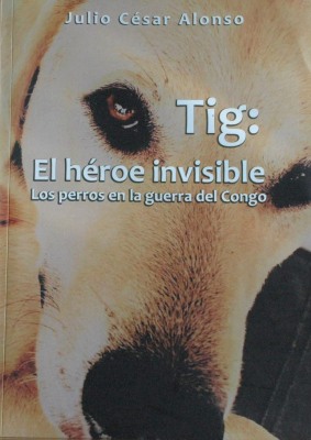 Tig : el héroe invisible : los perros en la guerra del Congo
