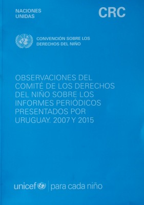 Observaciones del Comité de los Derechos del Niño sobre los informes periódicos presentados por Uruguay : 2007 y 2015