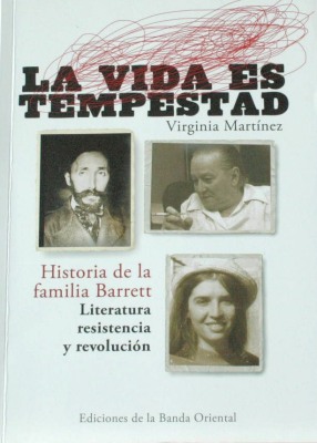 La vida es tempestad : historia de la familia Barrett : literatura, resistencia y revolución