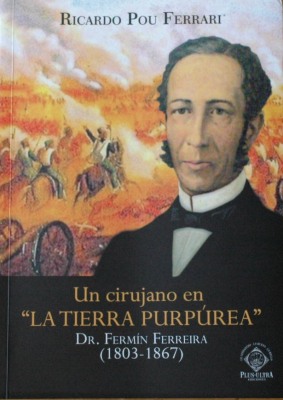 Un cirujano en " La tierra purpúrea" : Dr. Fermín Ferreira : (1803-1867)