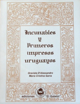 Incunables existentes en el Uruguay y primeros libros impresos en el país : catálogo