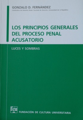 Los principios generales del proceso penal acusatorio : luces y sombras