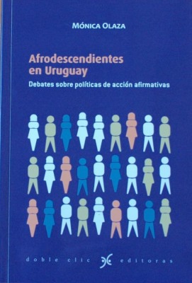 Afrodescendientes en Uruguay : debates sobre políticas de acción afirmativas