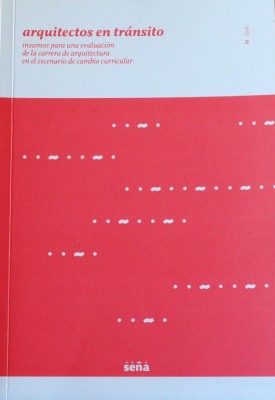 Arquitectos en tránsito : insumos para una evaluación de la carrera de arquitectura en el escenario de cambio curricular