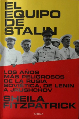 El equipo de Stalin : los años más peligrosos de la Rusia soviética, de Lenin a Jruschov