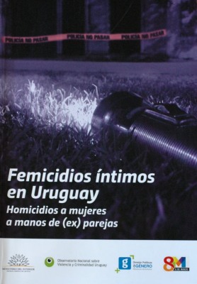 Femicidios íntimos en Uruguay : homicidios a mujeres a manos de (ex) parejas