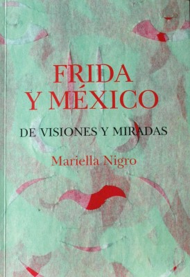 Frida y México : de visiones y miradas