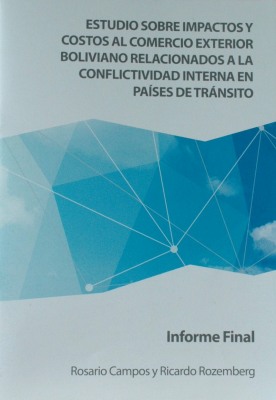 Estudio sobre impactos y costos al comercio exterior boliviano relacionados a la conflictividad interna en países de tránsito : informe final