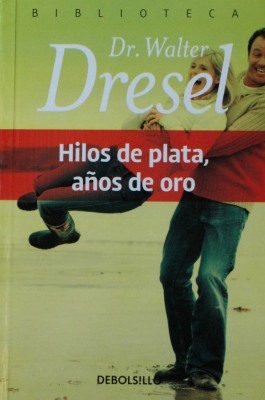 Hilos de plata, años de oro : actitud y dignidad ante los desafíos de la vida