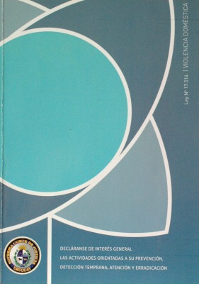 Ley Nº 17.514 : violencia doméstica : decláranse de interés general las actividades orientadas a su prevención, detección temprana, atención y erradicación
