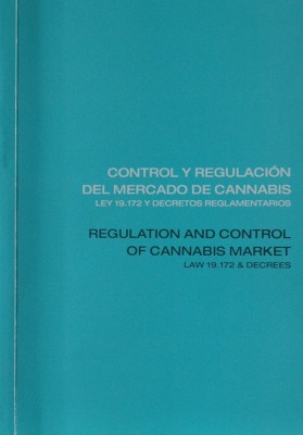 Control y regulación del mercado de cannabis : ley 19.172 y decretos reglamentarios = Regulation and control of cannabis market : law 19.172 & decrees